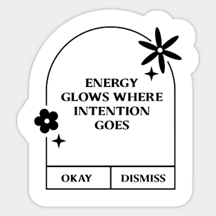 Energy glows where intention Goes. Sticker